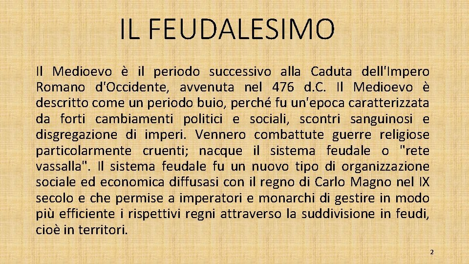 IL FEUDALESIMO Il Medioevo è il periodo successivo alla Caduta dell'Impero Romano d'Occidente, avvenuta