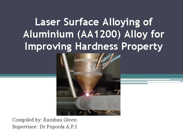 Laser Surface Alloying of Aluminium (AA 1200) Alloy for Improving Hardness Property Compiled by: