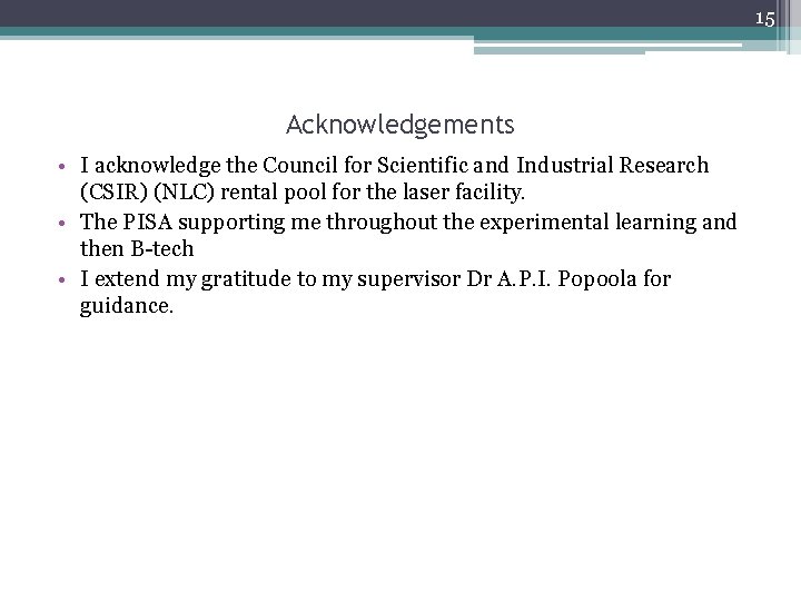 15 Acknowledgements • I acknowledge the Council for Scientific and Industrial Research (CSIR) (NLC)