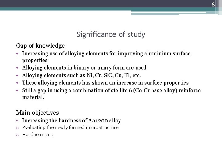 8 Significance of study Gap of knowledge • Increasing use of alloying elements for