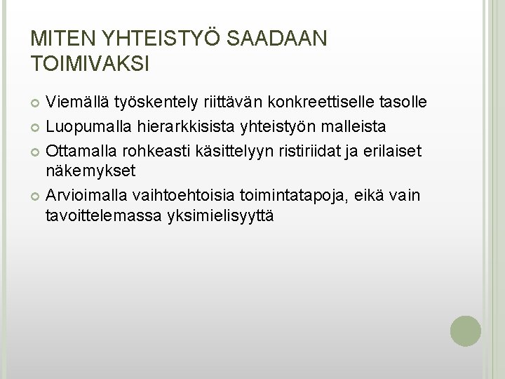 MITEN YHTEISTYÖ SAADAAN TOIMIVAKSI Viemällä työskentely riittävän konkreettiselle tasolle Luopumalla hierarkkisista yhteistyön malleista Ottamalla