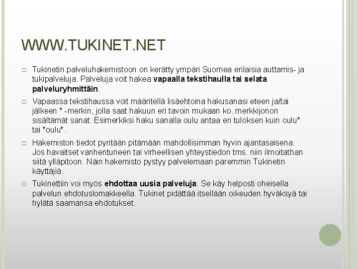 WWW. TUKINET. NET Tukinetin palveluhakemistoon on kerätty ympäri Suomea erilaisia auttamis- ja tukipalveluja. Palveluja