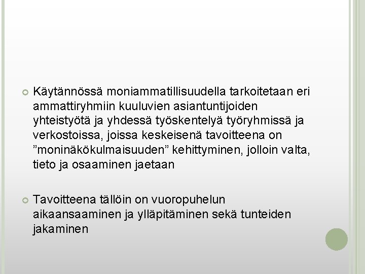  Käytännössä moniammatillisuudella tarkoitetaan eri ammattiryhmiin kuuluvien asiantuntijoiden yhteistyötä ja yhdessä työskentelyä työryhmissä ja