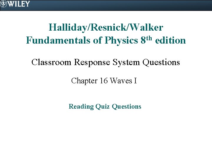 Halliday/Resnick/Walker Fundamentals of Physics 8 th edition Classroom Response System Questions Chapter 16 Waves