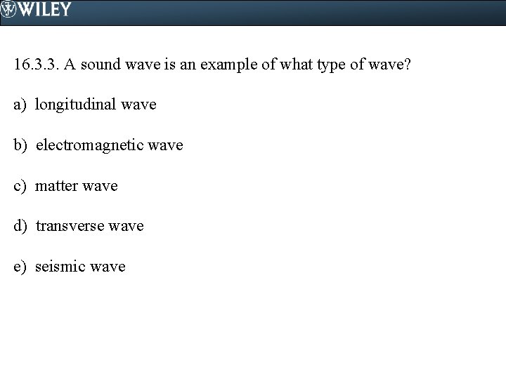 16. 3. 3. A sound wave is an example of what type of wave?