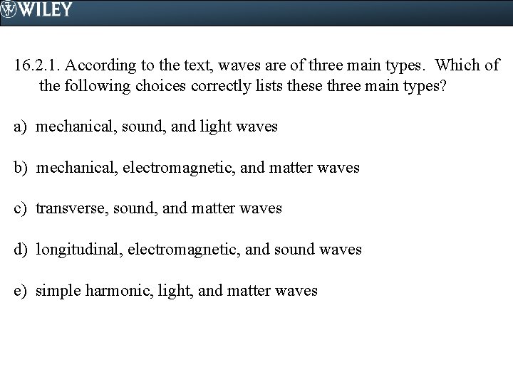 16. 2. 1. According to the text, waves are of three main types. Which
