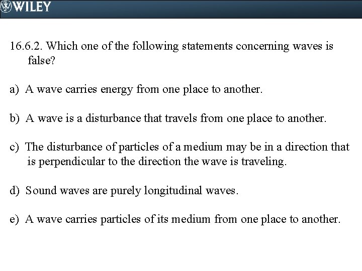 16. 6. 2. Which one of the following statements concerning waves is false? a)