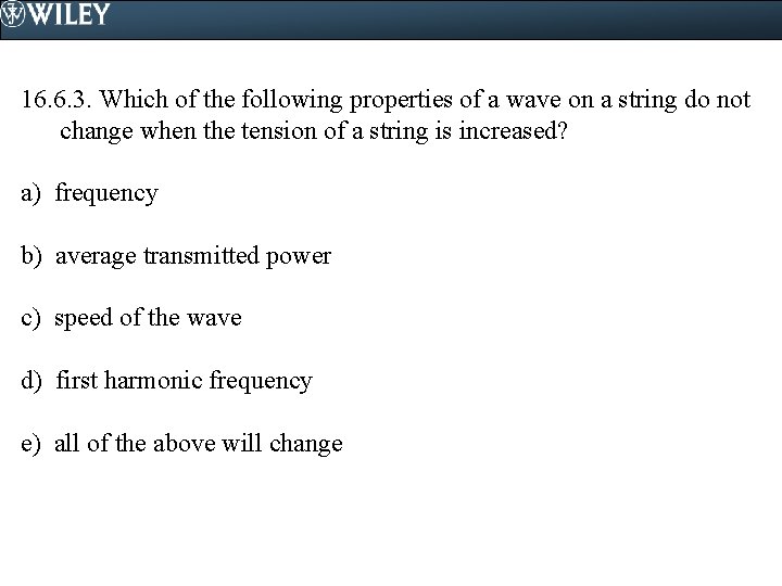 16. 6. 3. Which of the following properties of a wave on a string