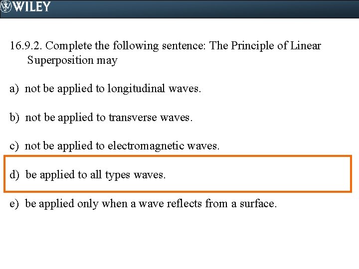 16. 9. 2. Complete the following sentence: The Principle of Linear Superposition may a)