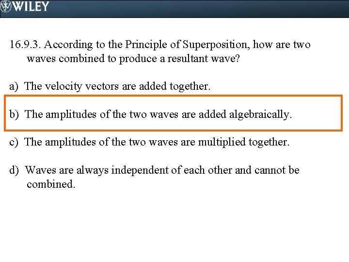 16. 9. 3. According to the Principle of Superposition, how are two waves combined