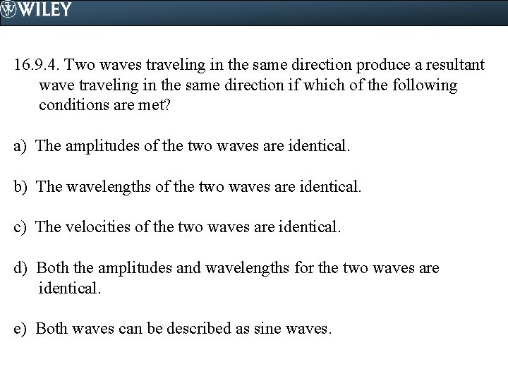 16. 9. 4. Two waves traveling in the same direction produce a resultant wave