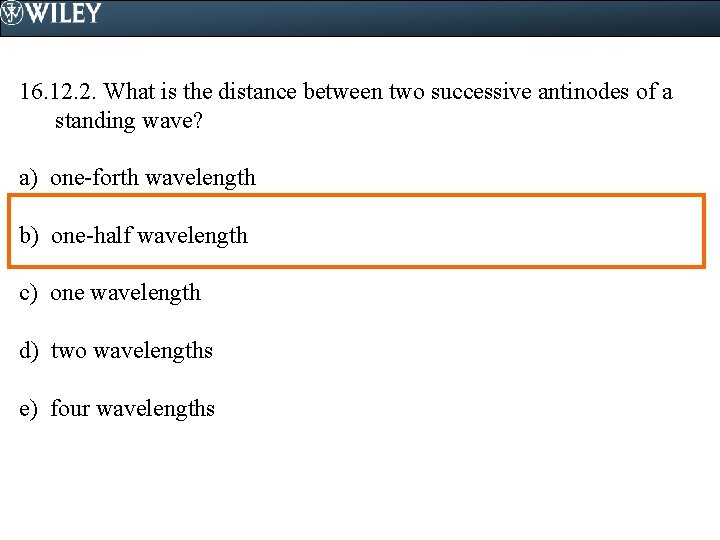 16. 12. 2. What is the distance between two successive antinodes of a standing