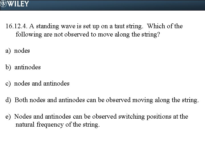 16. 12. 4. A standing wave is set up on a taut string. Which