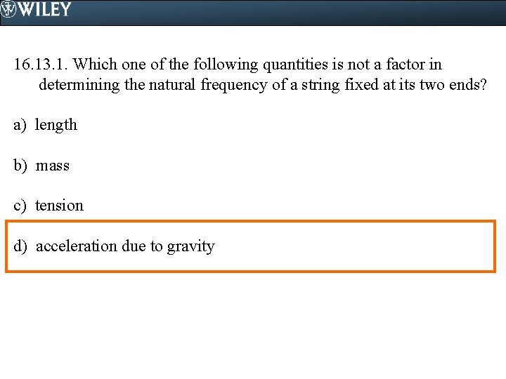 16. 13. 1. Which one of the following quantities is not a factor in