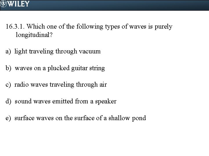 16. 3. 1. Which one of the following types of waves is purely longitudinal?