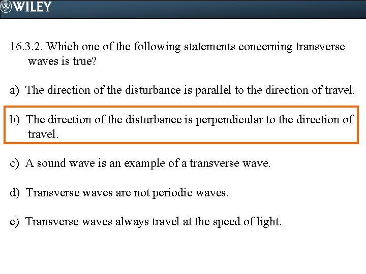 16. 3. 2. Which one of the following statements concerning transverse waves is true?