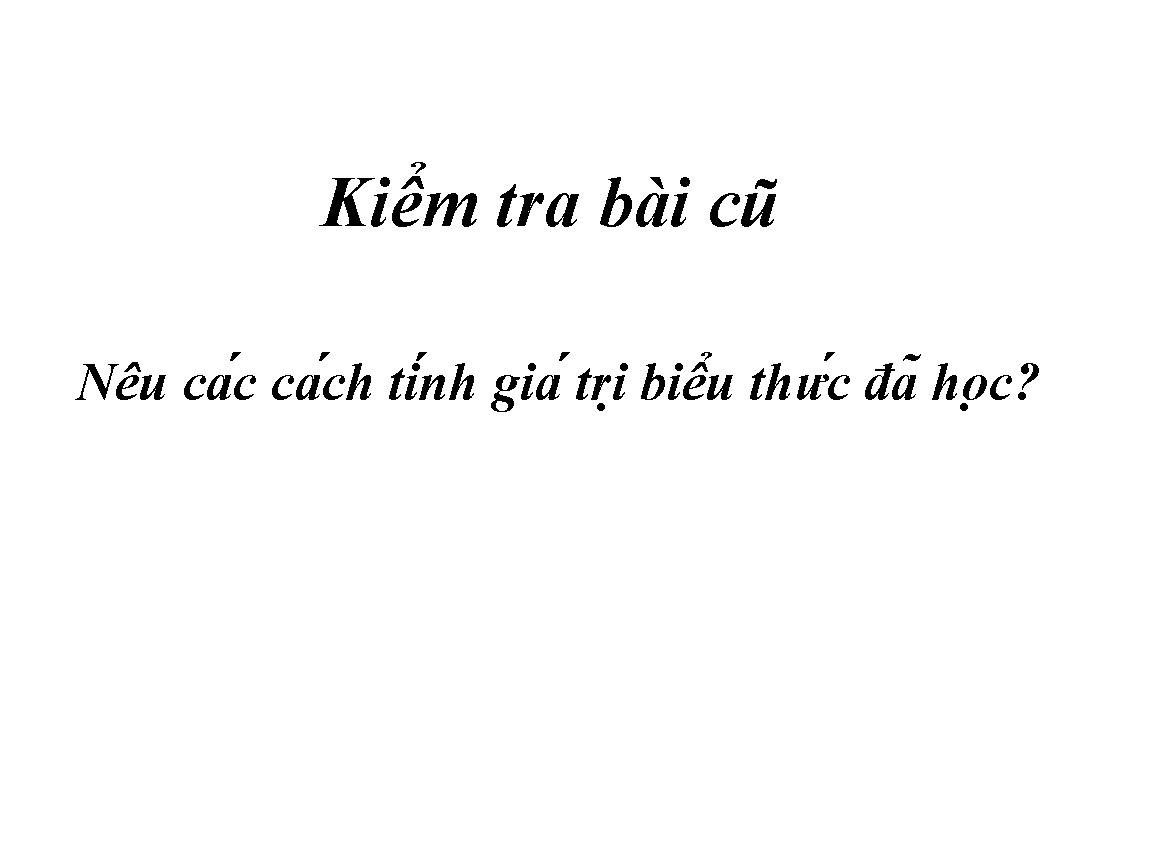 Kiểm tra bài cũ Nêu ca ch ti nh gia tri biê u thư
