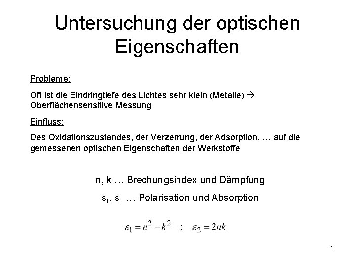 Untersuchung der optischen Eigenschaften Probleme: Oft ist die Eindringtiefe des Lichtes sehr klein (Metalle)