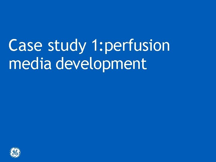 Case study 1: perfusion media development 