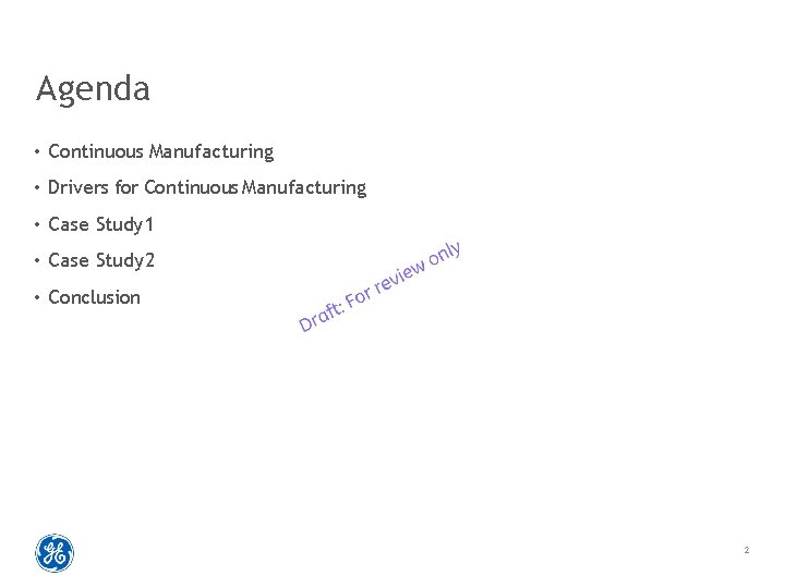 Agenda • Continuous Manufacturing • Drivers for Continuous Manufacturing • Case Study 1 •