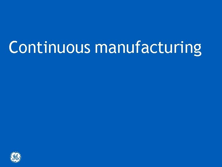 Continuous manufacturing 