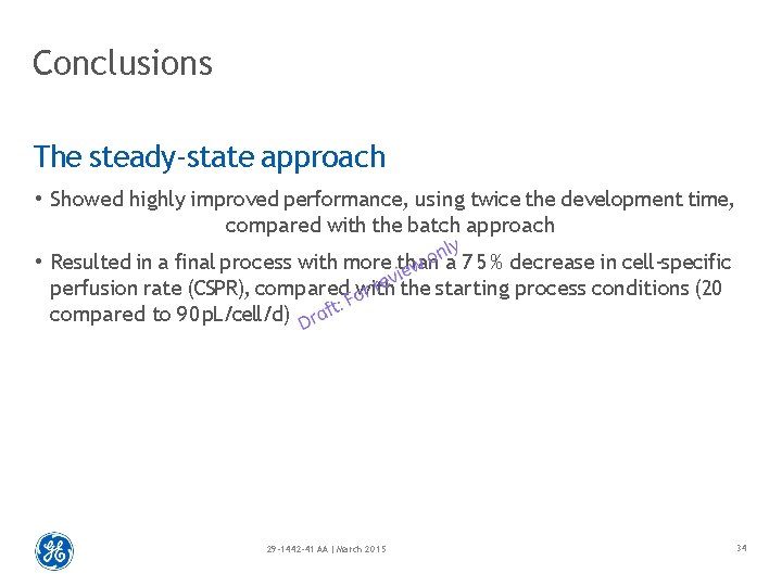 Conclusions The steady-state approach • Showed highly improved performance, using twice the development time,