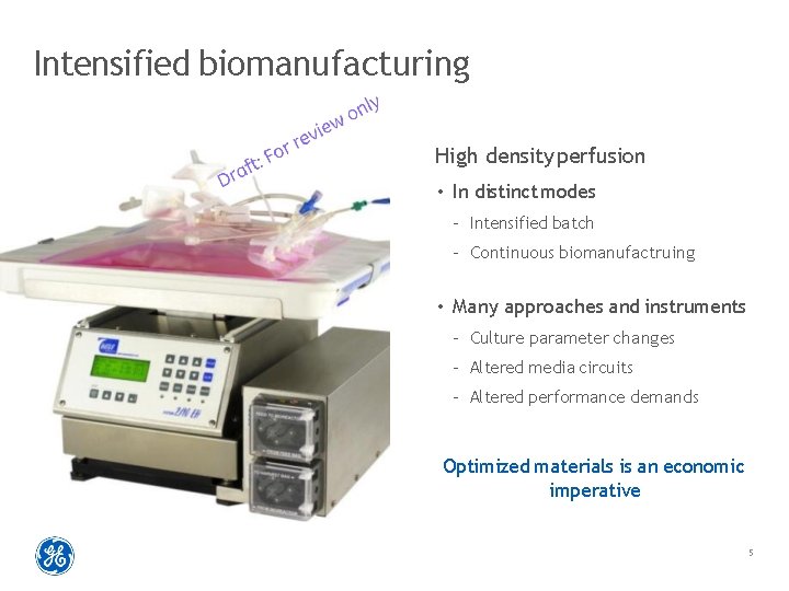 Intensified biomanufacturing High density perfusion • In distinct modes – Intensified batch – Continuous