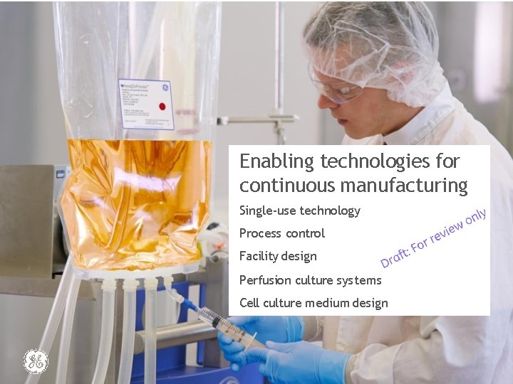 Enabling technologies for continuous manufacturing Single-use technology Process control Facility design Perfusion culture systems