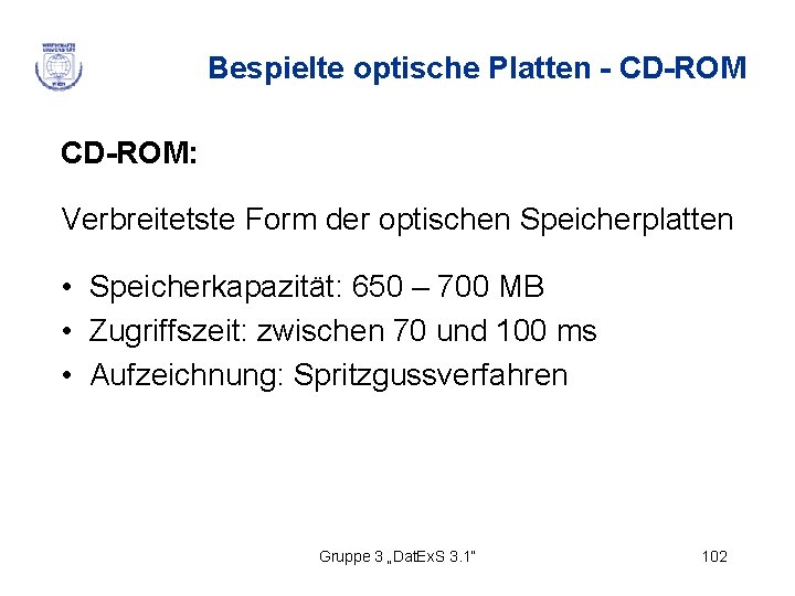 Bespielte optische Platten - CD-ROM: Verbreitetste Form der optischen Speicherplatten • Speicherkapazität: 650 –