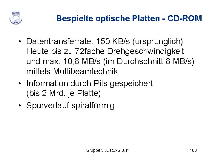 Bespielte optische Platten - CD-ROM • Datentransferrate: 150 KB/s (ursprünglich) Heute bis zu 72