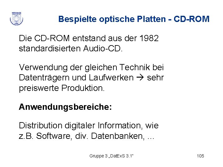 Bespielte optische Platten - CD-ROM Die CD-ROM entstand aus der 1982 standardisierten Audio-CD. Verwendung