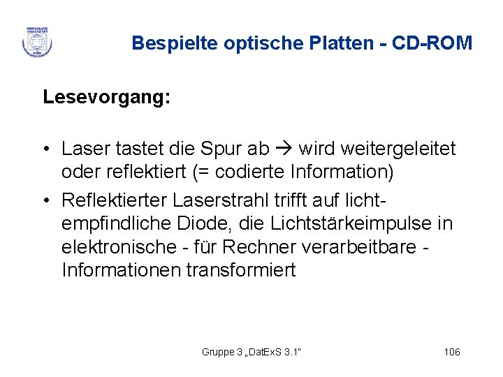 Bespielte optische Platten - CD-ROM Lesevorgang: • Laser tastet die Spur ab wird weitergeleitet