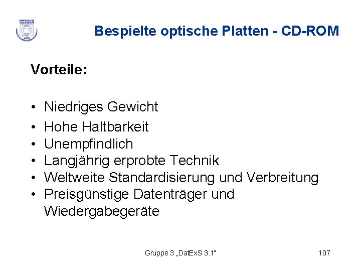 Bespielte optische Platten - CD-ROM Vorteile: • • • Niedriges Gewicht Hohe Haltbarkeit Unempfindlich