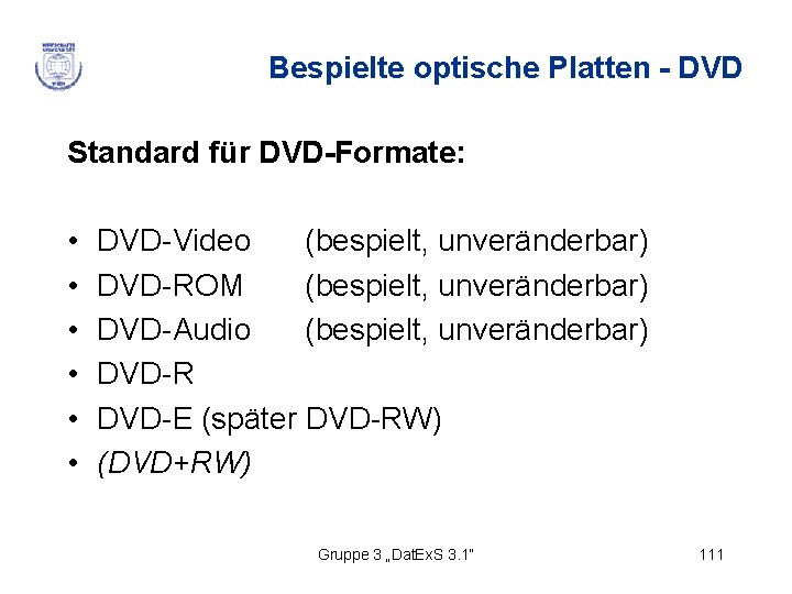 Bespielte optische Platten - DVD Standard für DVD-Formate: • • • DVD-Video (bespielt, unveränderbar)