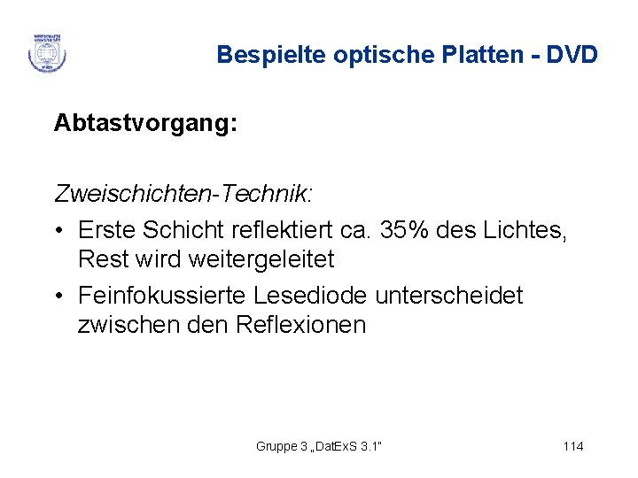 Bespielte optische Platten - DVD Abtastvorgang: Zweischichten-Technik: • Erste Schicht reflektiert ca. 35% des