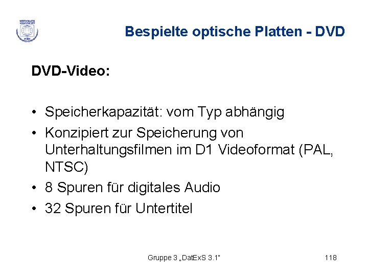 Bespielte optische Platten - DVD-Video: • Speicherkapazität: vom Typ abhängig • Konzipiert zur Speicherung