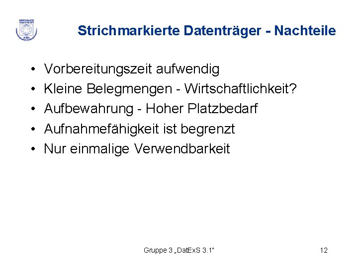 Strichmarkierte Datenträger - Nachteile • • • Vorbereitungszeit aufwendig Kleine Belegmengen - Wirtschaftlichkeit? Aufbewahrung