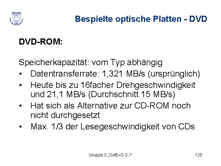 Bespielte optische Platten - DVD-ROM: Speicherkapazität: vom Typ abhängig • Datentransferrate: 1, 321 MB/s