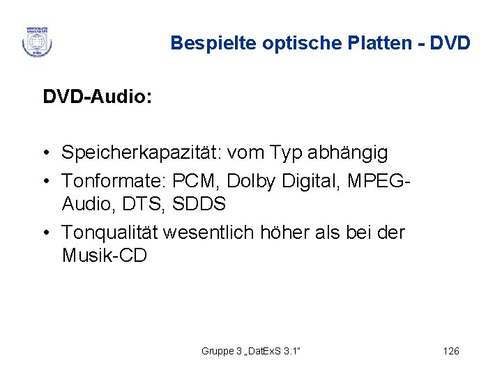 Bespielte optische Platten - DVD-Audio: • Speicherkapazität: vom Typ abhängig • Tonformate: PCM, Dolby