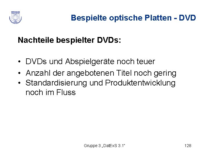 Bespielte optische Platten - DVD Nachteile bespielter DVDs: • DVDs und Abspielgeräte noch teuer