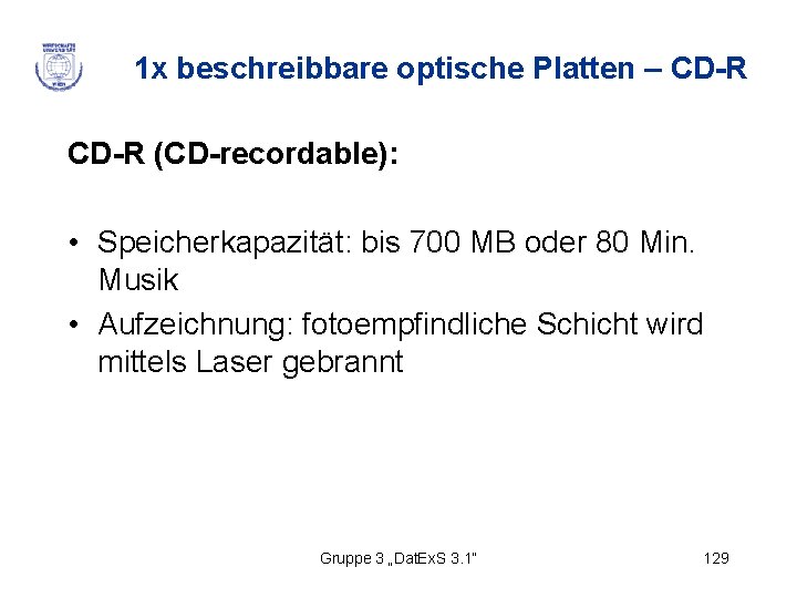 1 x beschreibbare optische Platten – CD-R (CD-recordable): • Speicherkapazität: bis 700 MB oder