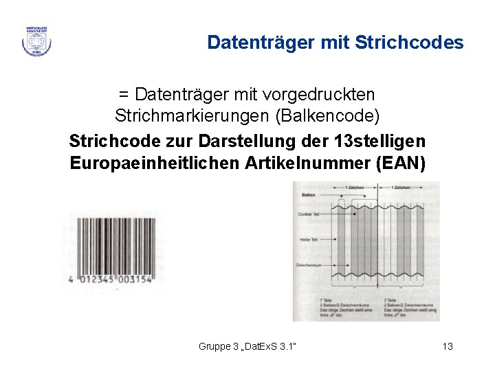 Datenträger mit Strichcodes = Datenträger mit vorgedruckten Strichmarkierungen (Balkencode) Strichcode zur Darstellung der 13