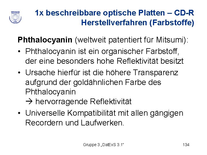 1 x beschreibbare optische Platten – CD-R Herstellverfahren (Farbstoffe) Phthalocyanin (weltweit patentiert für Mitsumi):