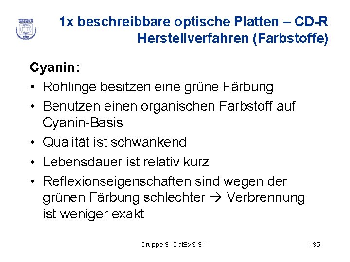 1 x beschreibbare optische Platten – CD-R Herstellverfahren (Farbstoffe) Cyanin: • Rohlinge besitzen eine