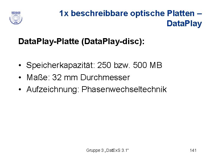 1 x beschreibbare optische Platten – Data. Play-Platte (Data. Play-disc): • Speicherkapazität: 250 bzw.