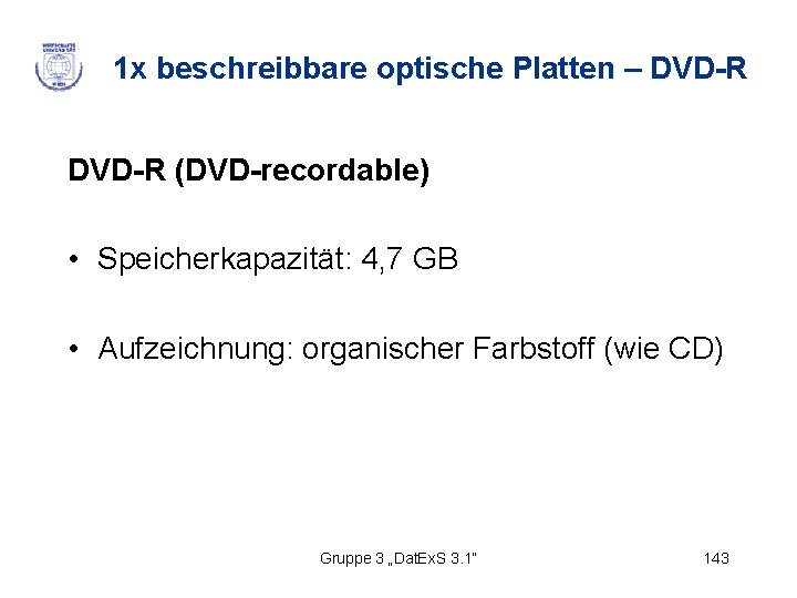 1 x beschreibbare optische Platten – DVD-R (DVD-recordable) • Speicherkapazität: 4, 7 GB •