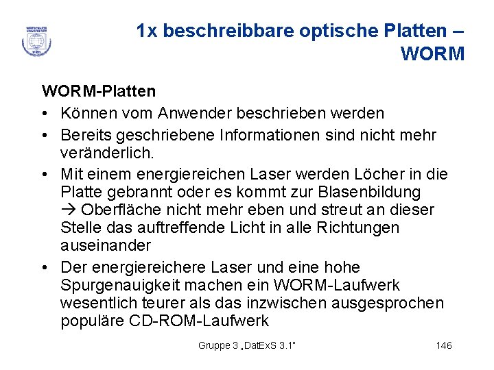 1 x beschreibbare optische Platten – WORM-Platten • Können vom Anwender beschrieben werden •