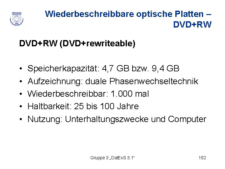 Wiederbeschreibbare optische Platten – DVD+RW (DVD+rewriteable) • • • Speicherkapazität: 4, 7 GB bzw.