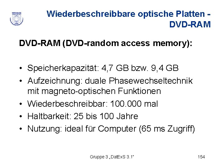 Wiederbeschreibbare optische Platten DVD-RAM (DVD-random access memory): • Speicherkapazität: 4, 7 GB bzw. 9,