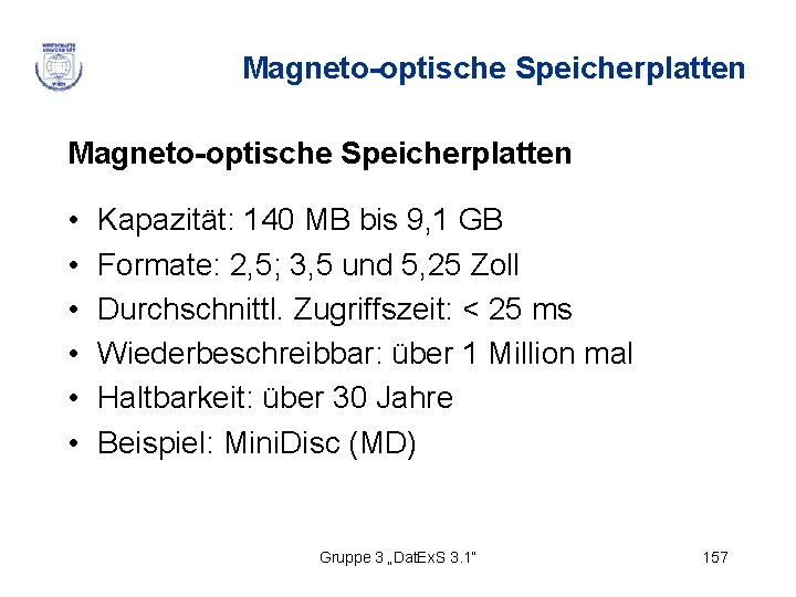 Magneto-optische Speicherplatten • • • Kapazität: 140 MB bis 9, 1 GB Formate: 2,